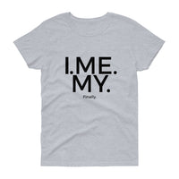 I. Me. My. Finally Tee